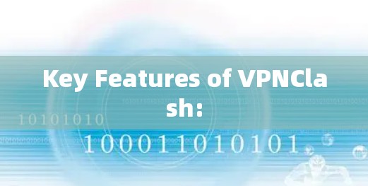 Key Features of VPNClash: Key Features of VPNClash: