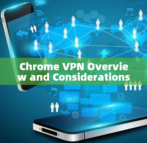 Chrome VPN Overview and Considerations