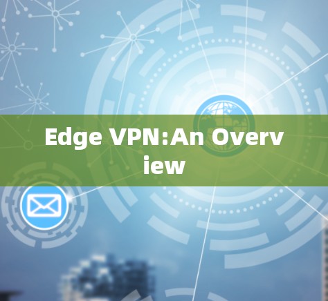 Edge VPN:An Overview