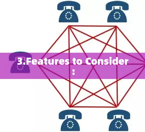 3.Features to Consider: